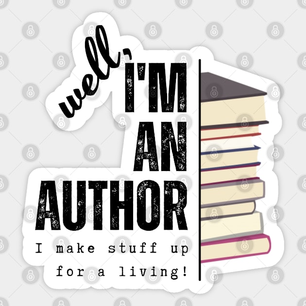 I'm an author, I make stuff up for a living (light), literature, writer Sticker by RositaDesign